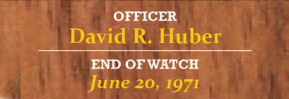 Officer David R. Huber end of watch