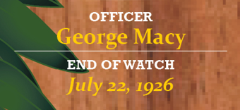 Officer George Macy end of watch