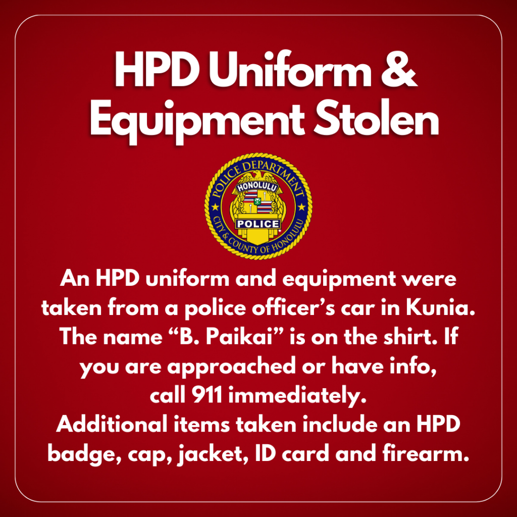 HPD Uniform & Equipment Stolen . An HPD uniform and equipment were taken from a police officer’s car in Kunia. The name “B. Paikai” is on the shirt. If you are approached or have info, call 911 immediately. Additional items taken include an HPD badge, cap, jacket, ID card, and firearm. #honolulupd #cchnl
