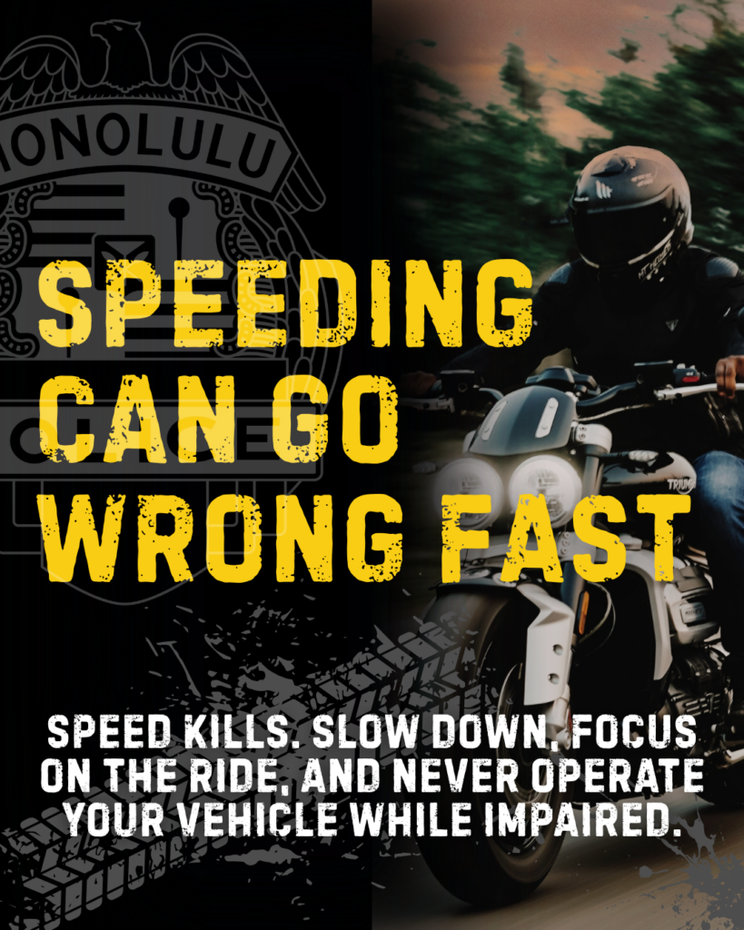 Speed kills. Slow down, focus on the ride, and never operate your vehicle while impaired. #honolulupd #hitraffic