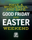 Graphic designed to shared the message: Have a Safe and Wonderful Good Friday and Easter Weekend!