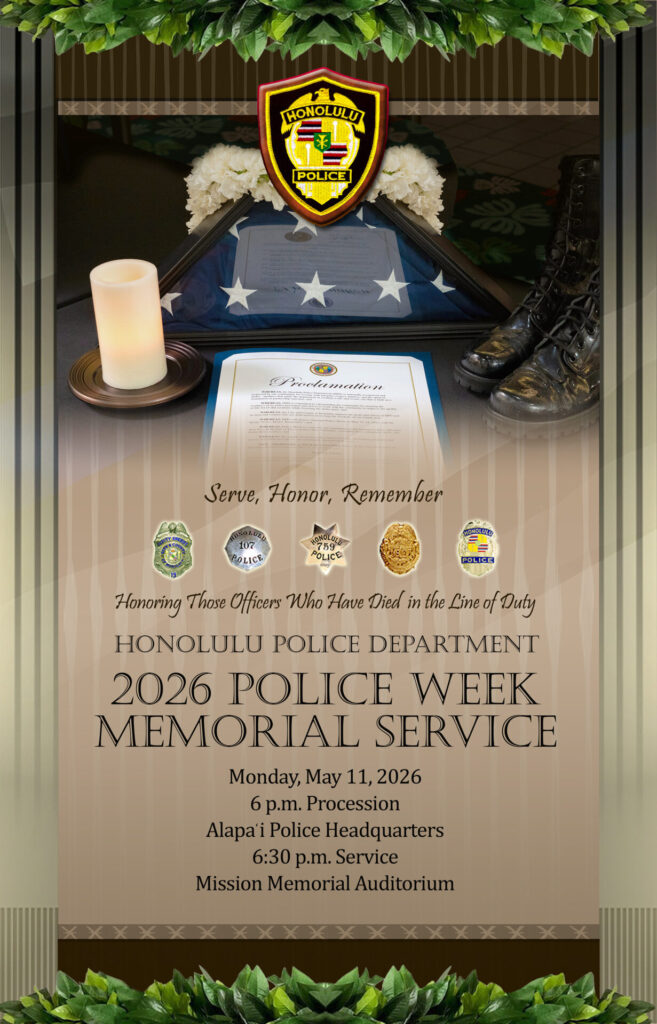 Graphic for Honolulu Police Department 2026 Police Week Memorial Service honoring officers who died in the line of duty. Text includes: “Serve, Honor, Remember.” Monday, May 11, 2026. 6 p.m. procession at Alapa‘i Police Headquarters; 6:30 p.m. service at Mission Memorial Auditorium. Visual elements include a folded American flag, candle, boots, and HPD badge.