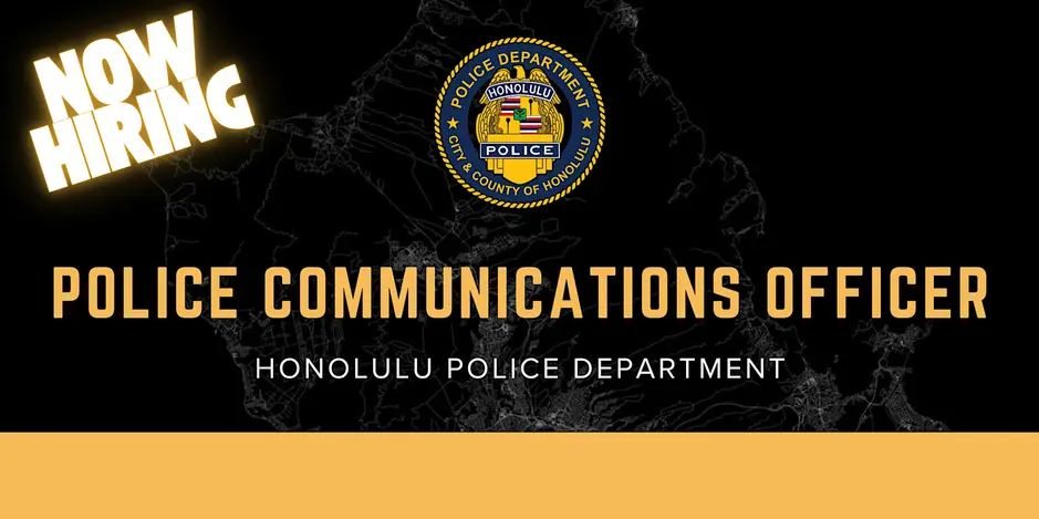 Honolulu Police Department recruitment graphic featuring the HPD badge over a dark map of Oʻahu. Bold text reads “NOW HIRING” in the upper left, with “POLICE COMMUNICATIONS OFFICER” in gold lettering and “HONOLULU POLICE DEPARTMENT” in white below. A gold banner spans the bottom of the graphic.